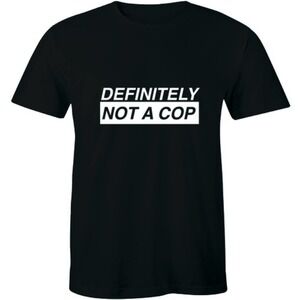 Men’s Definitely Not A Cop Graphic T-Shirt